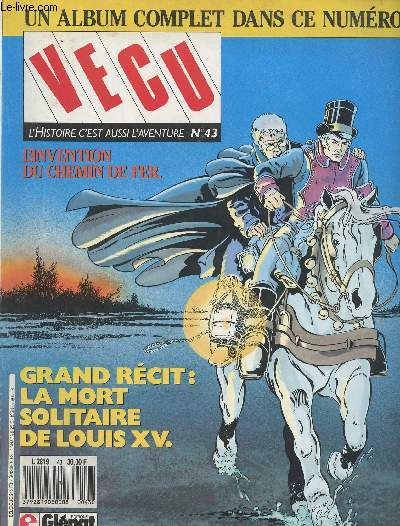 Vcu - L'histoire c'est aussi l'aventure n43 - Un album complet dans ce n - L'invention du chemin de fer - Grand rcit : la mort solitaire de Louis XV
