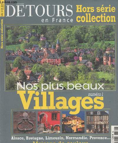 Dtours en France - Hors srie collection - Nos plus beaux villages, numro 1 - Alsace, Bretagne, Limousin, Normandie, Provence... Maisons de couleur, pierres de pays, btis de tradition