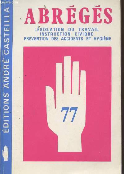 Abrgs, lgislation du travail, instruction civique, prvention des accidents et hygine - 77