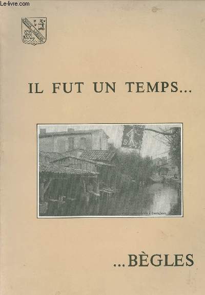 Il fut un temps....Bgles - La ville en 162 cartes postales et photographies anciennes