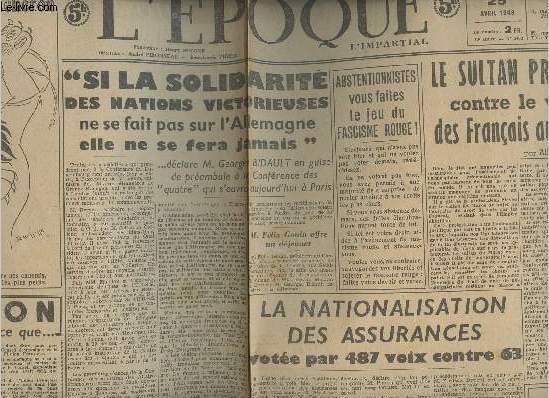 L'poque - n1403 10e anne - jeudi 25 avril 46 - Si la solidarit des nations victorieuses ne se fait pas sur l'Allemagne elle ne se fera jamais - Le Sultan proteste contre le vote des franais au Maroc - La nationalisation des assurances vote par 487..