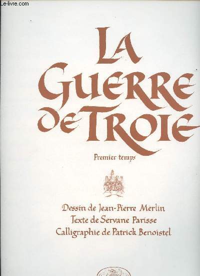 La guerre de Troie - Premier temps, dessin de Jean-Pierre Merlin, texte de Servane Parisse, calligraphie de Patrick Benoistel