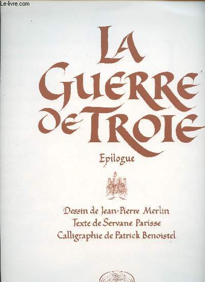 La guerre de Troie - Epilogue, dessin de Jean-Pierre Merlin, texte de Servane Parisse, calligraphie de Patrick Benoistel