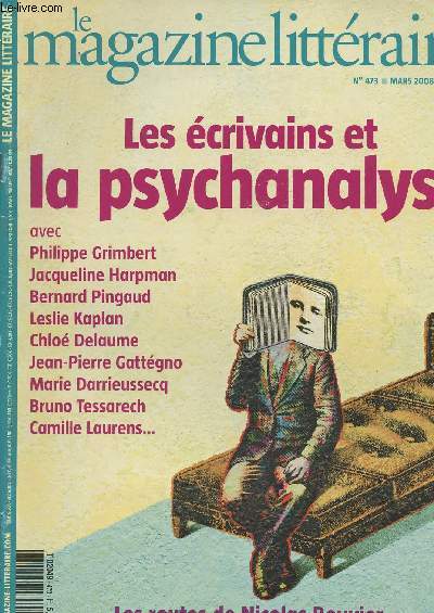 Le magazine littraire n473 mars 2008 - Les crivains et la psychanalyse avec Philippe Grimbert, Jacqueline Harpman, Bernard Pingaud, Leslie Kaplan, ... - Les routes de Nicolas Bouvier par Gilles Lapouge