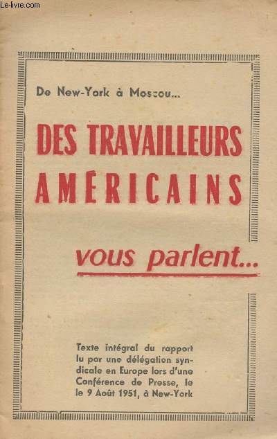 De New-York  Moscou...Des travailleurs amricains vous parlent... - Texte intgral du rapport lu par une dlgation syndicale en Europe lors d'une Confrence de Presse, le 9 aot 1951  New York