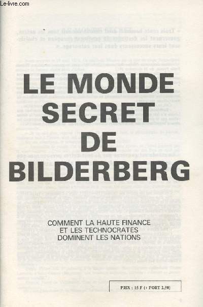 Le monde secret de Bilderberg - Comment la haute finance et le technocrates dominent les nations