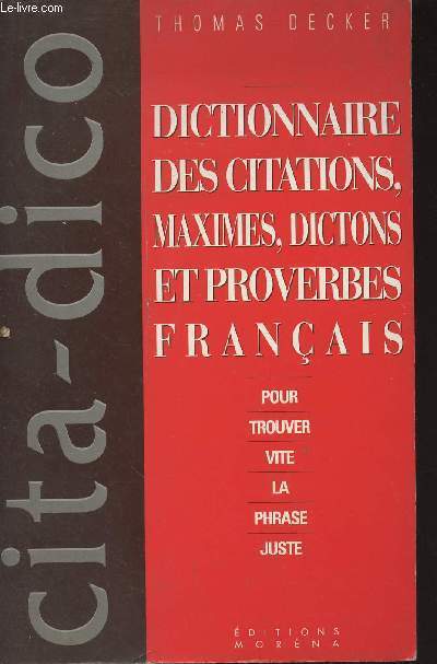 Cita-dico : Dictionnaire des citations, maximes, dictons et proverbes franais pour trouver vite la phrase juste