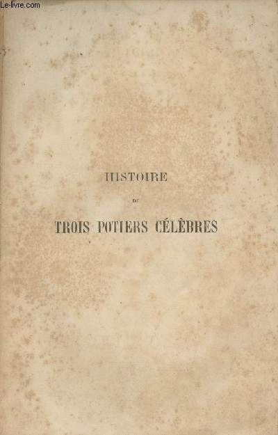 Histoire de trois potiers clbres - Bernard Palissy, Josiah Wedgwood, Frdric Bottger - 3e dition