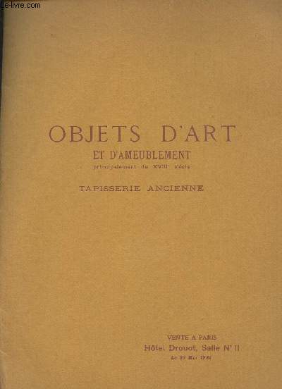 Catalogue de vente aux enchres : Objets d'art et d'ameublement principalement du XVIIIe sicle - Tapisserie ancienne - Drouot 26 mai 1939