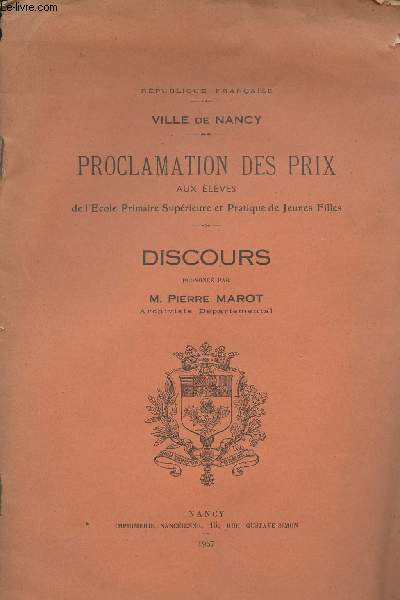 Ville de Nancy - Proclamation des prix aux lves de l'cole primaire suprieure et pratique de jeunes filles - Discours prononc par M. Pierre Marot