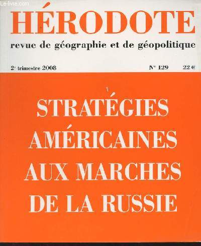 Hrodote, revue de gographie et de gopolitique - 2e trimestre 2008 n129 - Stratgies amricaines aux marches de la Russie