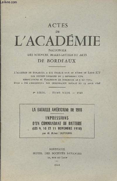 Actes de l'acadmie nationale des sciences, belles-lettres et arts de Bordeaux - 4e srie, Tome XXIII 1968 - La Bataille amricaine de 1918 - Impressions d'un commandant de batterie (Les 9, 10 et 11 novembre 1918) par Robert Dufourg