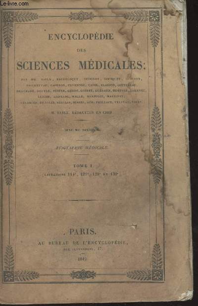 Encyclopdie des sciences mdicales ou trait gnral, mthodique et complet des diverses branches de l'art de gurir - 6e division - Biographie mdicale - Tome 1 (Livraison 114e, 121e, 128e et 132e)