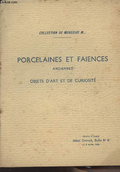 Collection de Monsieur M... Porcelaine et faences anciennes, objets d'art et de curiosit - Drouot, le 2 avril 1936