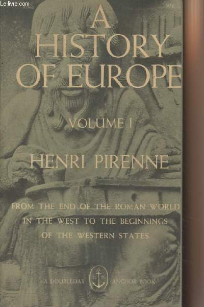 A history of Europe - Volume 1 - From the end of the roman world in the west to the beginnings of the western states