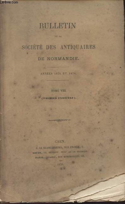 Bulletin de la Socit des antiquaires de Normandie - Annes 1875 et 1876 - Tome VIII - 1er fascicule