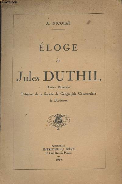 Eloge de Jules Duthil, ancien btonnier, prsident de la Socit de Gographie Commerciale de Bordeaux