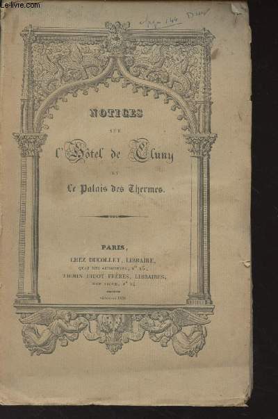 Notices sur l'htel de Cluny et sur le Palais des Thermes, avec des notes sur la culture des arts, principalement dans les XVe et XVIe sicles