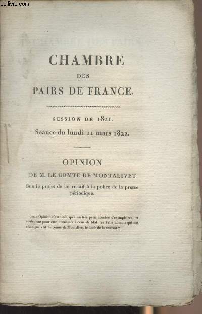 Chambre des pairs de France, Session de 1821, sance du lundi 11 mars 1822 - Opinion de M. le comte de Montalivet sur le projet de loi relatif  la police de la presse priodique