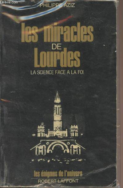 Les miracles de Lourdes - La science face  la foi - 