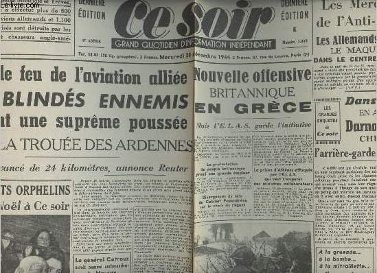 A la une - Fac-simil 30- vol. 6- Ce Soir 8e anne n1016 merc. 20 dc. 1944 - Sous le feu de l'aviation allie les blinds ennemis tentent une suprme pousse dans la troue des Ardennes - Nouvelle offensive britannique en Grce ...