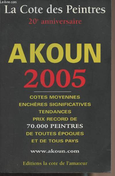 La cote des peintures - Cote moyenne, enchres significatives, tendance, prix record de 70000 peintres de toutes poques et de tous pays - 2005