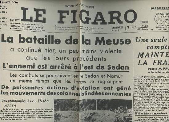 A la une - Fac-simil 19- vol.5 -Le Figaro 115e anne n138 vend. 17 mai 40 - La bataille de la Meuse a continu hier, un peu moins violente que les jours prcdents, L'ennemi est arrt  l'est de Sedan- Une seule chose compte: Maintenir la France ...