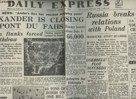 A la une - Fac-simil 60- vol. 5-Daily Express n13387 tuesday april 27 1943- Alexander is closing on pont du fahs - German flanks to withdraw - Russia breaks off relations with Poland - Goebbels' plot succeeds - 63 tons of bombs on one hill...