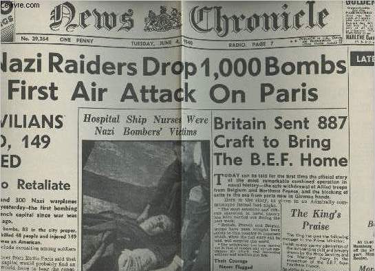 A la une - Fac-simil 23- vol.5 -News Chronicle n29354 tuesday june 4 1940 - 300 nazi raiders drop 1.000 bombs in 1st air attack on Paris- 48 civilians killed, 149 injured - Britain sent 887 craft to bring the B.E.F. home- More prisoners of war...