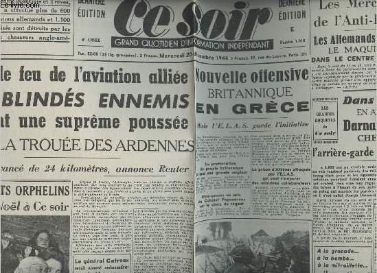 A la une - Fac-simil 30- vol.6 -Ce Soir 8e anne n1016 Merc. 20 dc. 44-Sous le feu de l'aviation allie les blinds ennemis tentent une pousse dans les Ardennes- Nouvelle offensive Brit. en Grce- Les mercenaires de l'Anti-France...