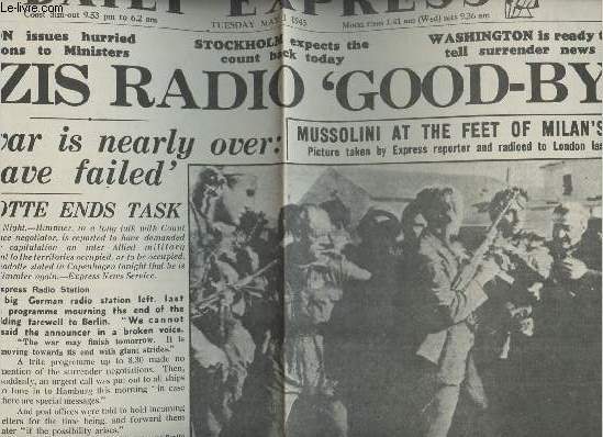 A la une - Fac-simil 43- vol.6 -Daily Express n14011tuesday may 1 1945- Nazis radio 'good-bye' - Bernadotte ends task - Mussolini at the feet of Milan's mob - The count held up for a day , experts join in the talks- Churchill holds night Cabinet...