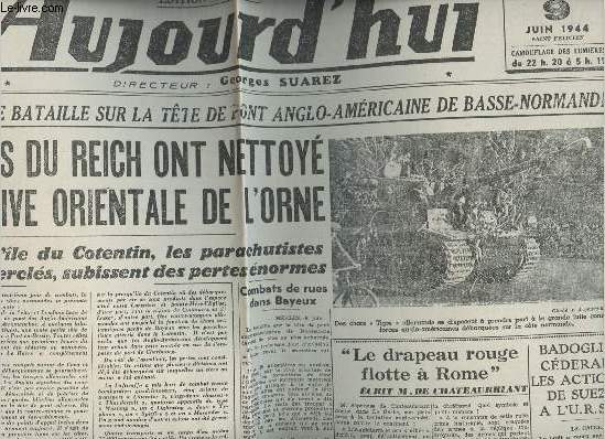 A la une - Fac-simil 11- vol.6 -Aujourd'hui n1193 vend. 9 juin 44 - 3e jour de bataille sur la tte de pont anglo-amricaine de Basse-Normandie, Les troupes du Reich ont nettoy toute la rive orientale de l'Orne- Le salut par le travail...