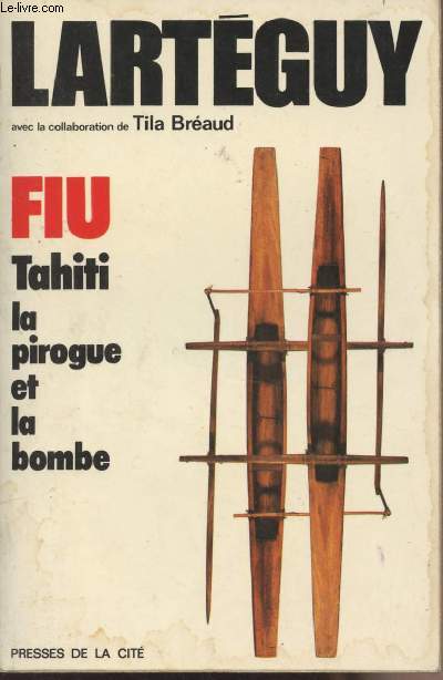 Fui Tahiti, la pirogue et la bombe - Avec la collaboration de Tila Braud