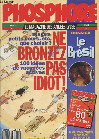 Phosphore N150 juil.1993 - Stages, petits cours, etc, que choisir ? Ne bronzez pas idiot ! 100 ides de vacances actives - Dossier Le Brsil ...