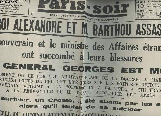 A la une - Fac-simil 23- vol.4 -Paris-Soir 12e anne n4020 merc. 10 oct. 34- Le roi Alexandre & M. Barthou assassins - Le gnral Georges est mort- Meutrier croate abattu par les agents- Un conseil de Cabinet s'est runi d'urgence ...