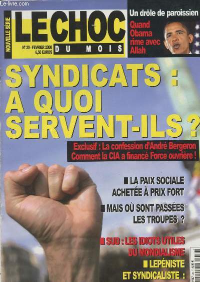 Le choc du mois - n20 fv. 2008 - Syndicats:  qui servent-ils? - Un drle de paroissien, Quand Obama rime avec Allah - La confession d'Andr Bergeron; comment la CIA a financ Force Ouvrire! - La paix sociales achete  prix fort...