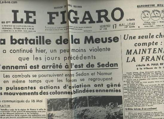 A la une - Fac-simil 19- vol.5 -Le Figaro 115e anne n135 vend. 17 mai 40- La bataille de la Meuse, l'ennemi arrt  l'est de Sedan- Une seule chose compte: maintenir la France -Le prsident Roosevelt a adress un message  Mussolini...