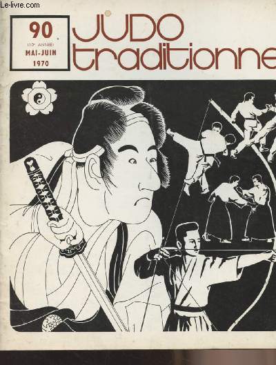 Judo Traditionnel n90 10e anne mai-juin 70 - Calendrier 69-70, stages, coupe coca-cola- Physiopathologie des strangulations par le Dr Palem- Aux sources du Judo - L'esprit du Judo- 1ers pas Judo- La vrit d'Isaburo- La maison du Judoka...
