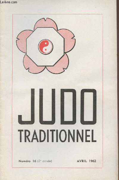 Judo Traditionnel n16 2e anne avril 62- Ligue de l'Ile-de-France- Une rvolution dans le Judo au Japon- Assemble gnrale du Collge - Les leons d'un Entretien- Ligue de l'Orlanais-Tourraine- Gala de Judo du 11 mars 62 au Sho Bu Kai de Nancy..