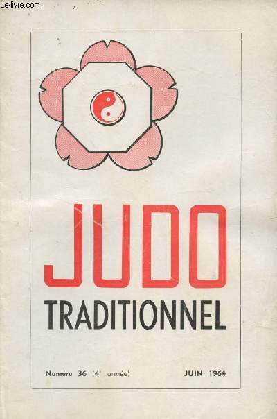 Judo Traditionnel n36 4e anne juin 64 - Stages de Judo- Stages: Mimizan-plage, Bordeaux, La Bresse- Factures-Biganos- Tournoi de Pentecte, rencontre Inter-Ligues- Les JO  Tokyo, Le C.F.M. d'Hourtin nous communique- L'Esprit du Judo- Un judo de Vrit.