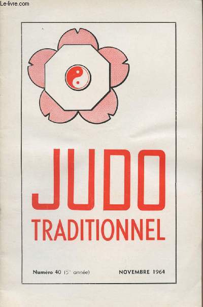Judo Traditionnel n40 5e anne nov. 64 - Professeurs, judokas - Entranement - Licences- La conscration d'un rve- Le sport et l'esprit du sport; le judo et l'esprit du judo- Communiqus - L'esprit du judo- Entraide- Tribune libre- Bernard Sudre...