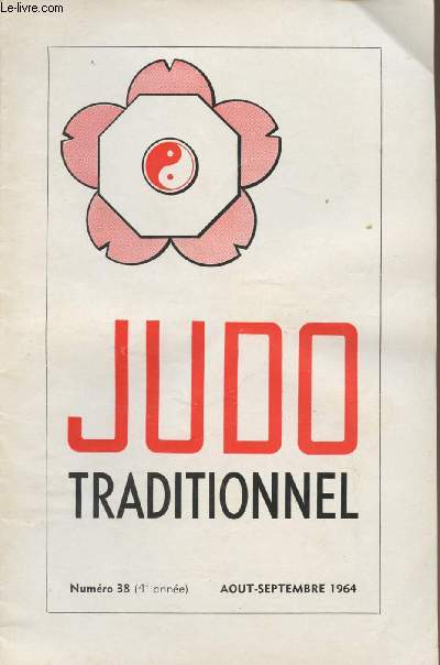 Judo Traditionnel n38 4e anne aot-sept. 64 - Calendrier des comptitions pour la saison 64-65- C'est pourtant si simple - La dmystification sportive- Stage de la Bresse- Entraide- L'esprit du judo- 5e stage de Judo  Tharon-plage- Les JO  Tokyo...