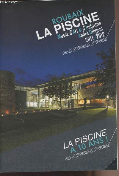 Roubaix, La piscine - Muse d'art et d'industrie Andr Diligent 2011/2012 - La Piscine  10 ans !