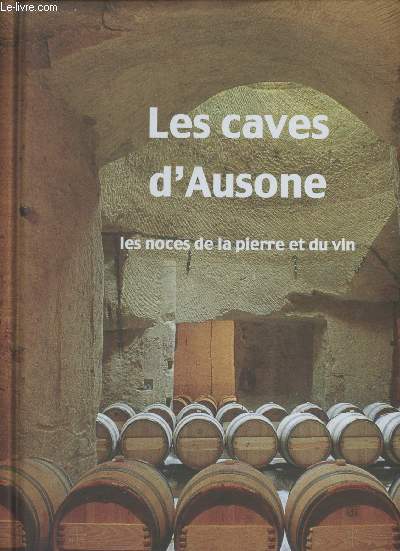 La caves d'Ausone - Les noces du vin et de la pierre