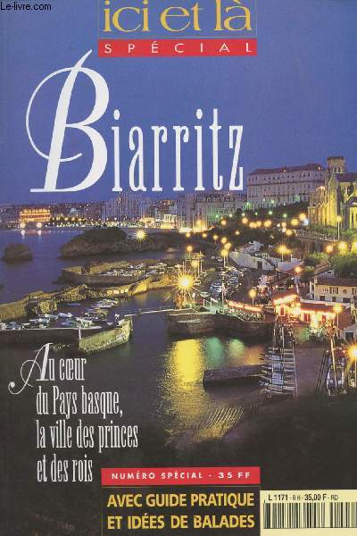 Ici et l, le magazine des pays de France, Spcial dc. 96 janv. fv. 97 - Biarritz - Au coeur du Pays basque, la ville des princes et des rois - Avec guide pratique et ides de balades...