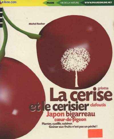 La cerise et le cerisier - Griotte, clafoutis, Japon, bigarreau, coeur-de-pigeon