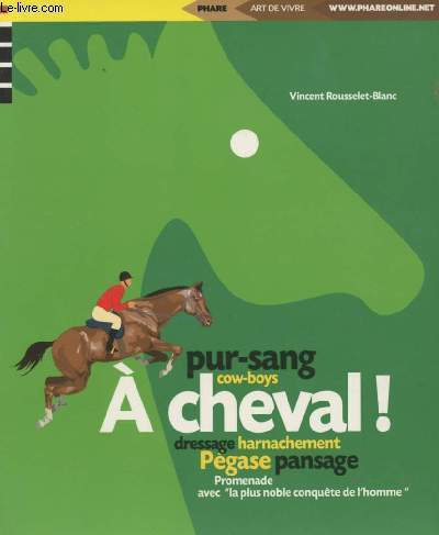 A cheval ! - Pur-sang, cow-boys, dressage, harnachement, Pgase, pansage..