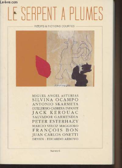 Le Serpent  plumes - Rcits et Fictions courtes n6 - Miguel Angel Asturias, Silvina Ocampo, Antonio Skarmeta, Guillermo Cabrera Infante, Jack Kerouac, Salvador Garmendia, Peter Esterhazy, Marcio Veloz Maggiolo, Franois Bon, Juan Carlos Onetti..