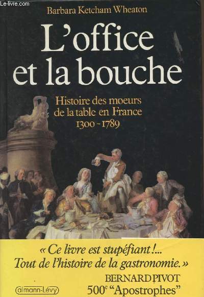 L'office et la bouche - Histoire des moeurs de la table en France 1300-1789
