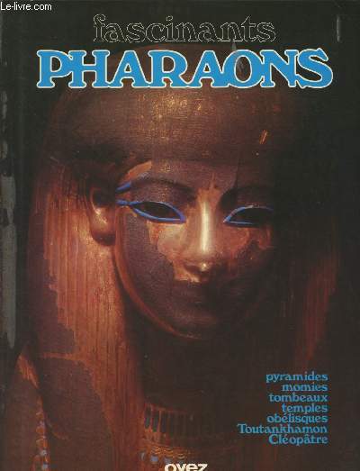 Fascinants Pharaons - Pyramides, momies, tombeaux, temples, oblisques, Toutankhamon, Cloptre.